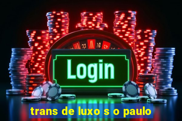 trans de luxo s o paulo